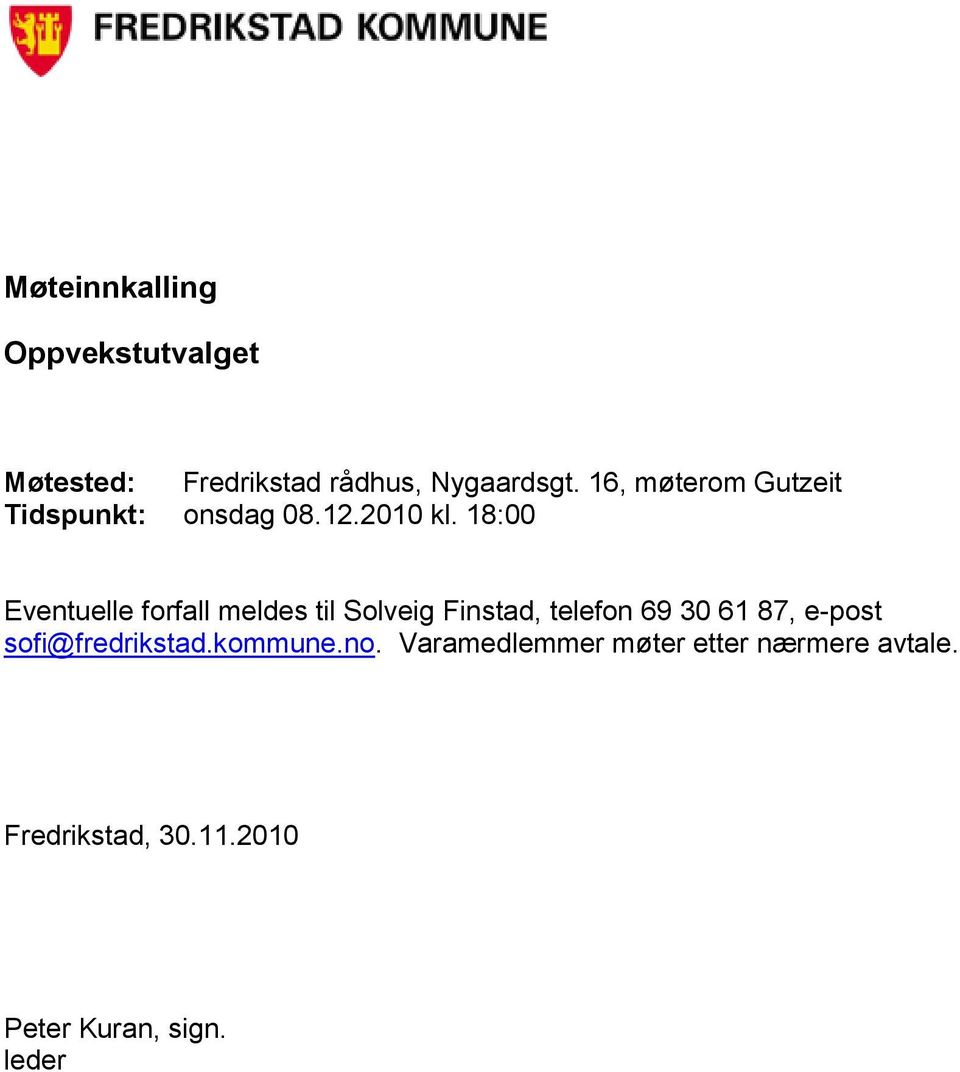 18:00 Eventuelle forfall meldes til Solveig Finstad, telefon 69 30 61 87, e-post