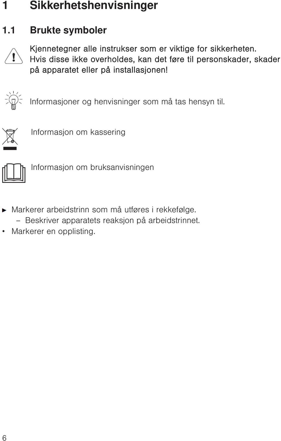 Informasjoner og henvisninger som må tas hensyn til.