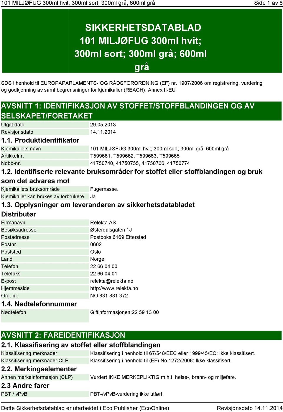 1907/2006 om registrering, vurdering og godkjenning av samt begrensninger for kjemikalier (REACH), Annex II-EU AVSNITT 1: IDENTIFIKASJON AV STOFFET/STOFFBLANDINGEN OG AV SELSKAPET/FORETAKET Utgitt