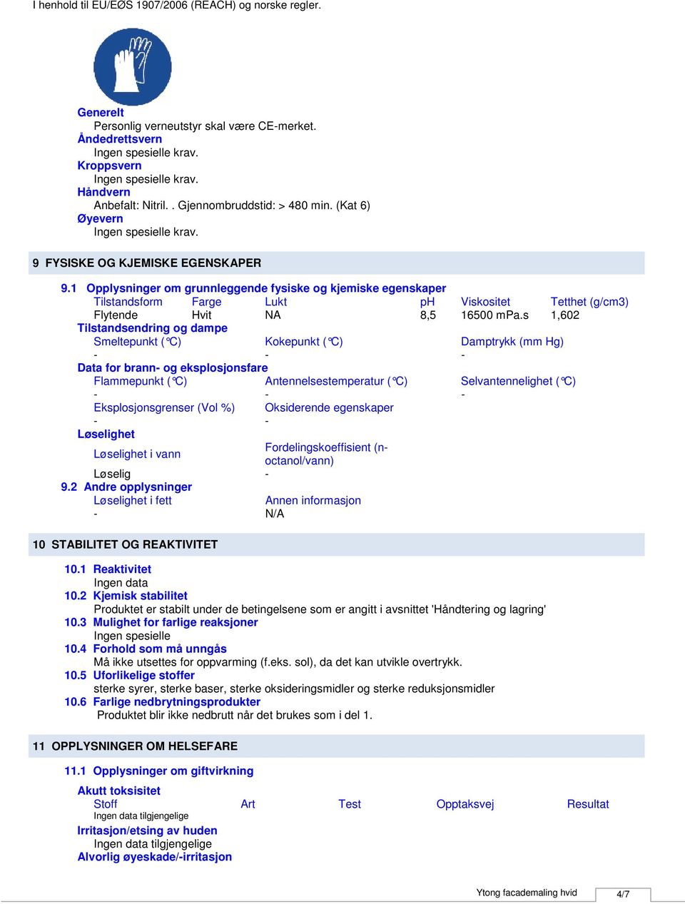 s 1,602 Tilstandsendring og dampe Smeltepunkt ( C) Kokepunkt ( C) Damptrykk (mm Hg) Data for brann og eksplosjonsfare Flammepunkt ( C) Antennelsestemperatur ( C) Selvantennelighet ( C)