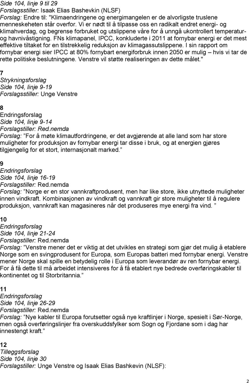 FNs klimapanel, IPCC, konkluderte i 2011 at fornybar energi er det mest effektive tiltaket for en tilstrekkelig reduksjon av klimagassutslippene.