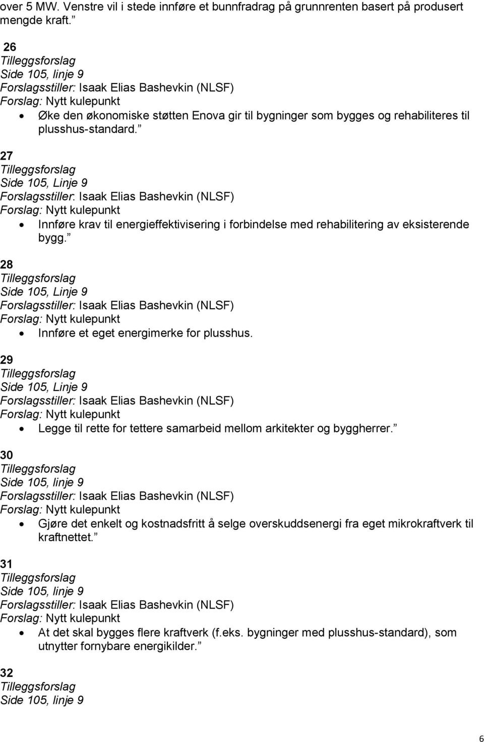 27 Side 105, Linje 9 Innføre krav til energieffektivisering i forbindelse med rehabilitering av eksisterende bygg.