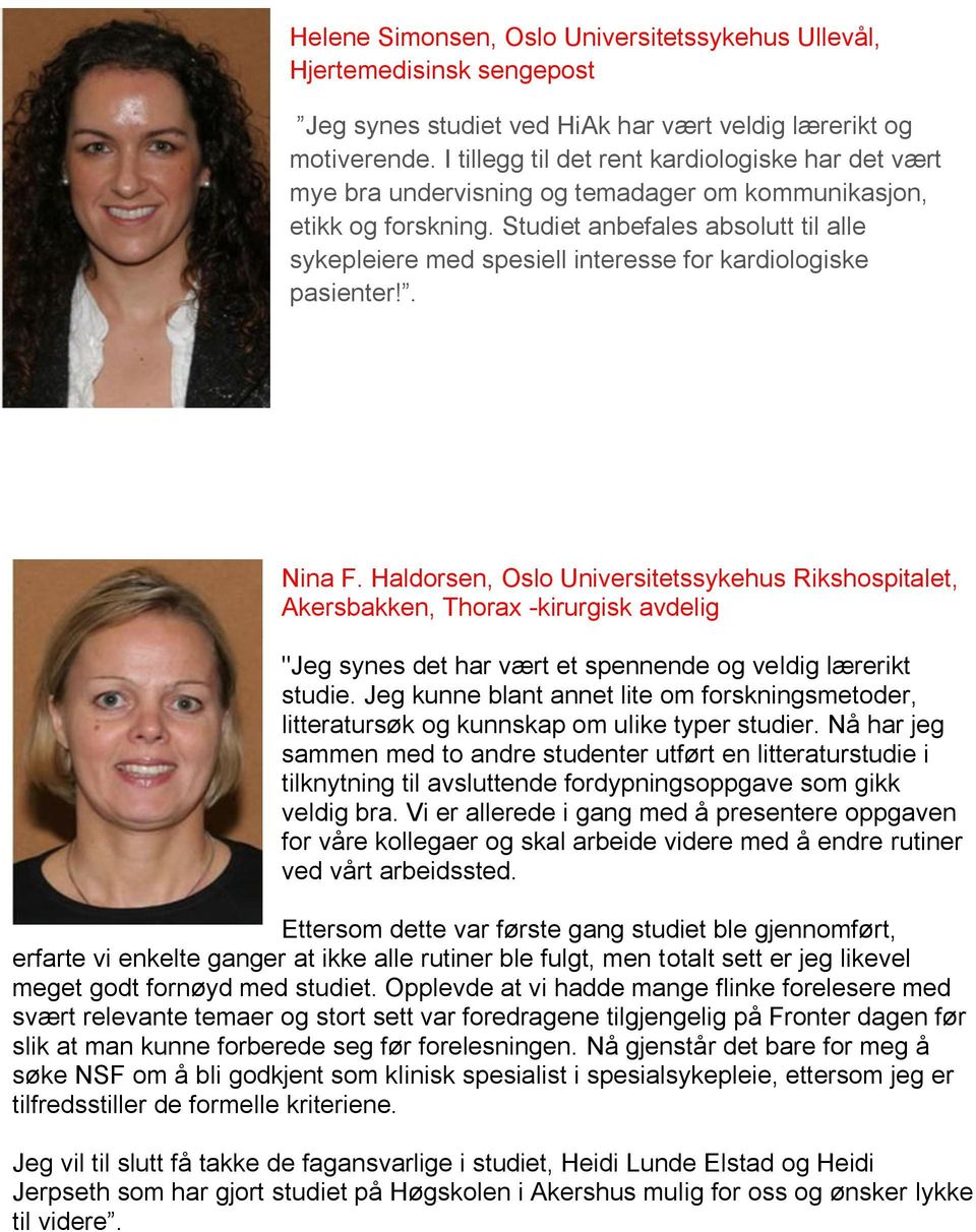 Studiet anbefales absolutt til alle sykepleiere med spesiell interesse for kardiologiske pasienter!. Nina F.