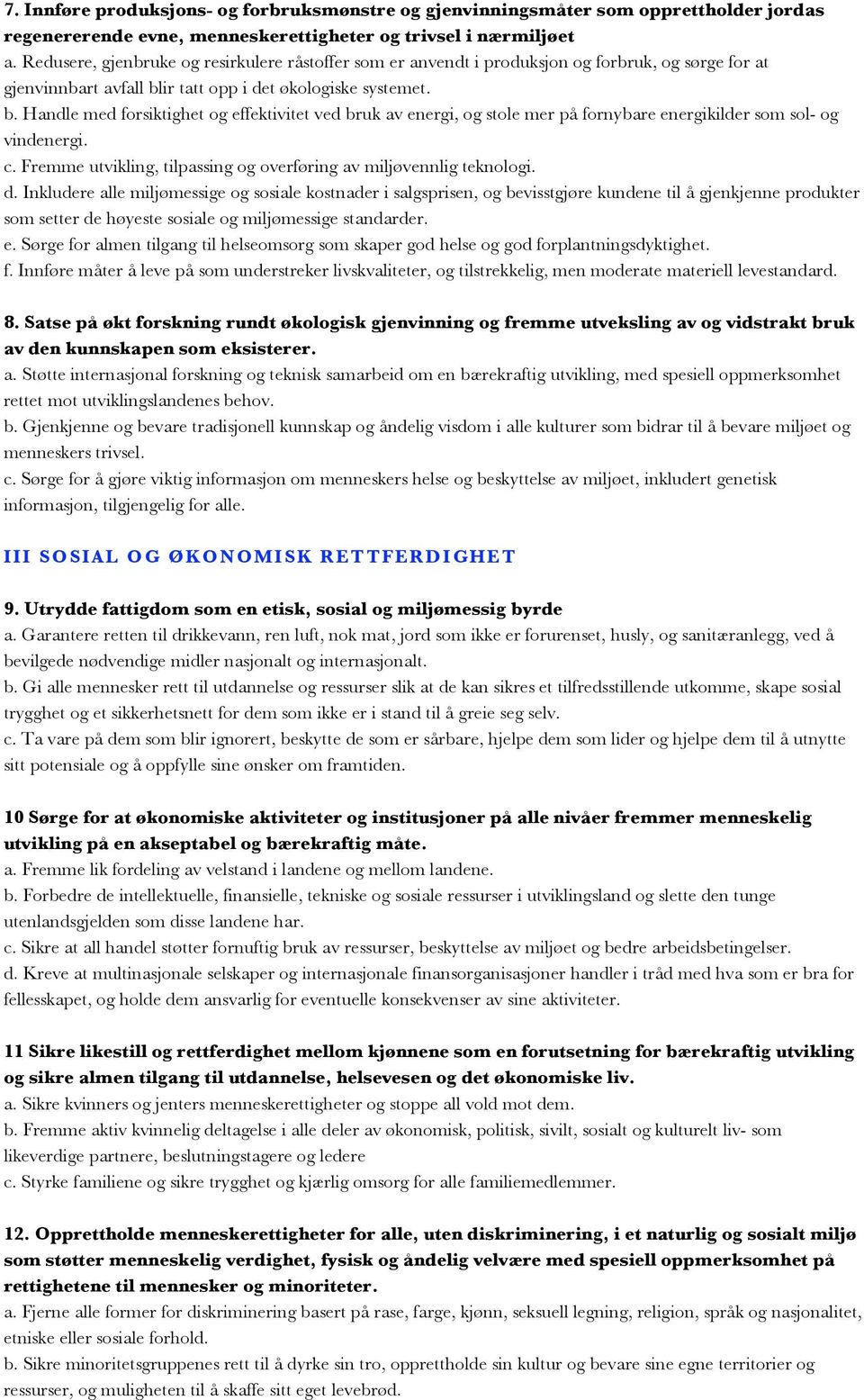 ir tatt opp i det økologiske systemet. b. Handle med forsiktighet og effektivitet ved bruk av energi, og stole mer på fornybare energikilder som sol- og vindenergi. c.