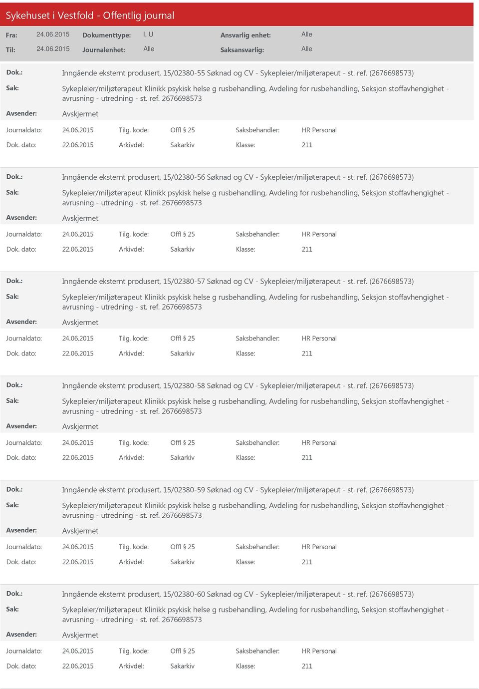 2015 Arkivdel: Sakarkiv Inngående eksternt produsert, 15/02380-57 Søknad og CV - Sykepleier/miljøterapeut - st. ref. (2676698573) Dok. dato: 22.06.