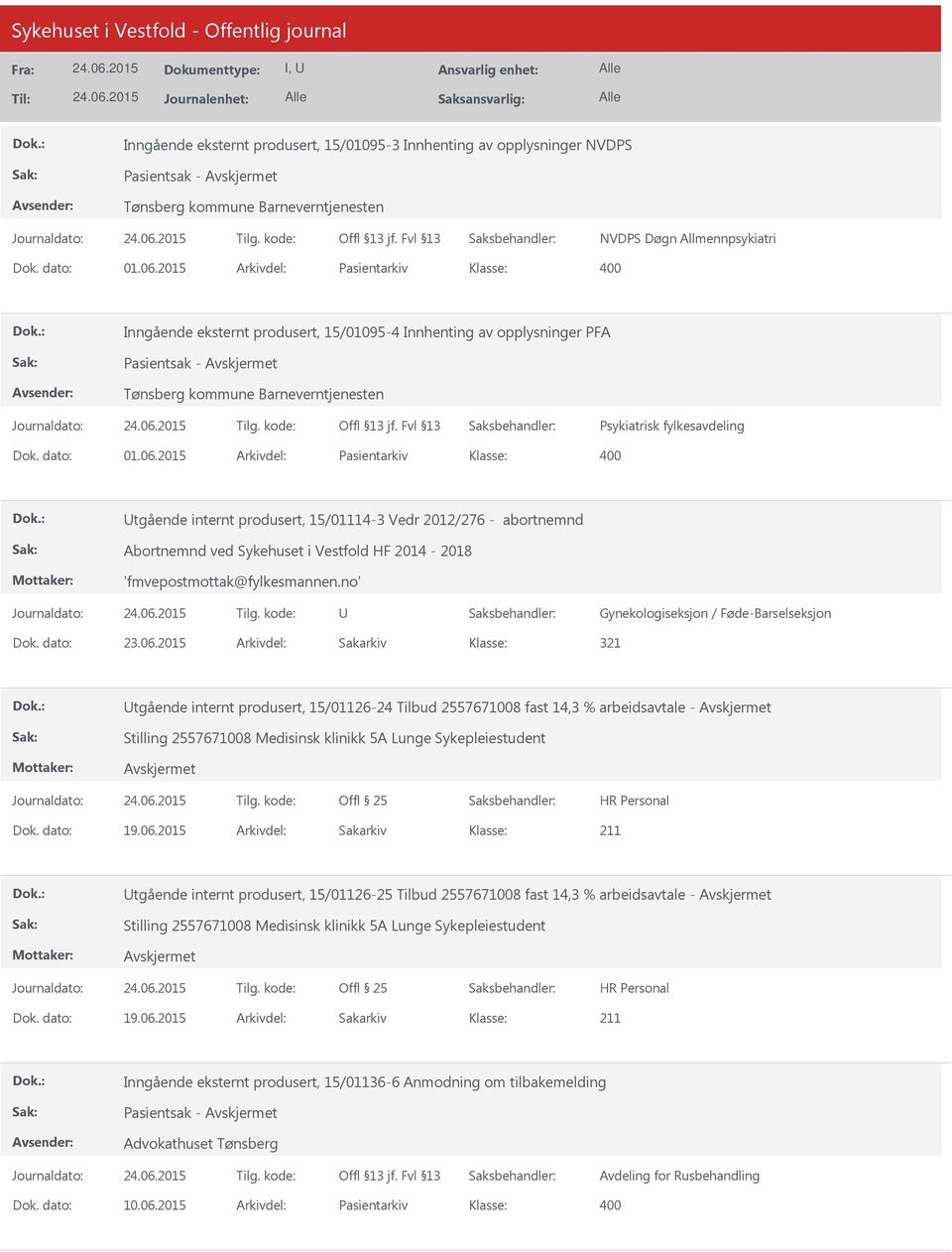 2015 Arkivdel: Pasientarkiv Utgående internt produsert, 15/01114-3 Vedr 2012/276 - abortnemnd Abortnemnd ved Sykehuset i Vestfold HF 2014-2018 'fmvepostmottak@fylkesmannen.