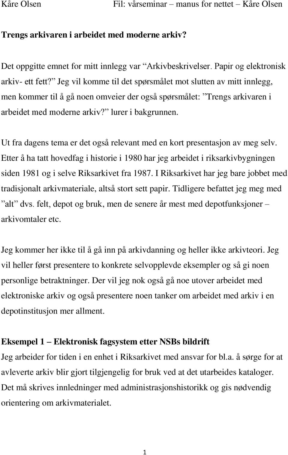 Ut fra dagens tema er det også relevant med en kort presentasjon av meg selv.