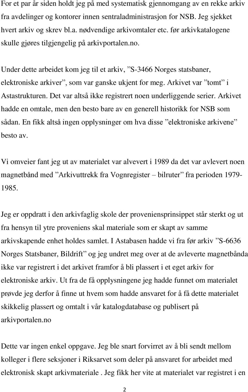 Arkivet var tomt i Astastrukturen. Det var altså ikke registrert noen underliggende serier. Arkivet hadde en omtale, men den besto bare av en generell historikk for NSB som sådan.