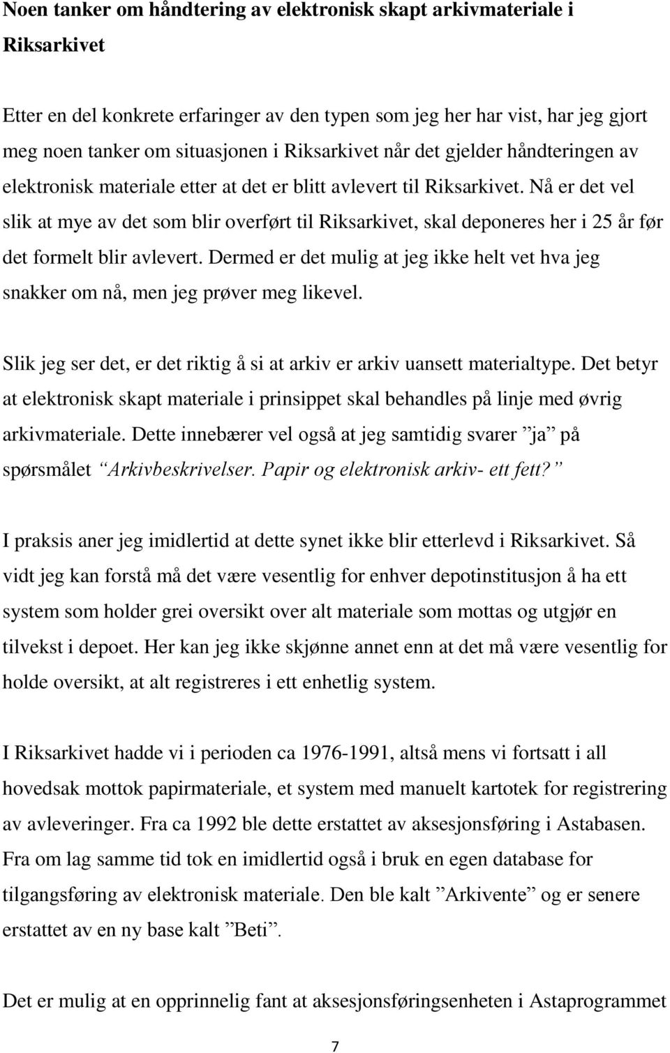 Nå er det vel slik at mye av det som blir overført til Riksarkivet, skal deponeres her i 25 år før det formelt blir avlevert.