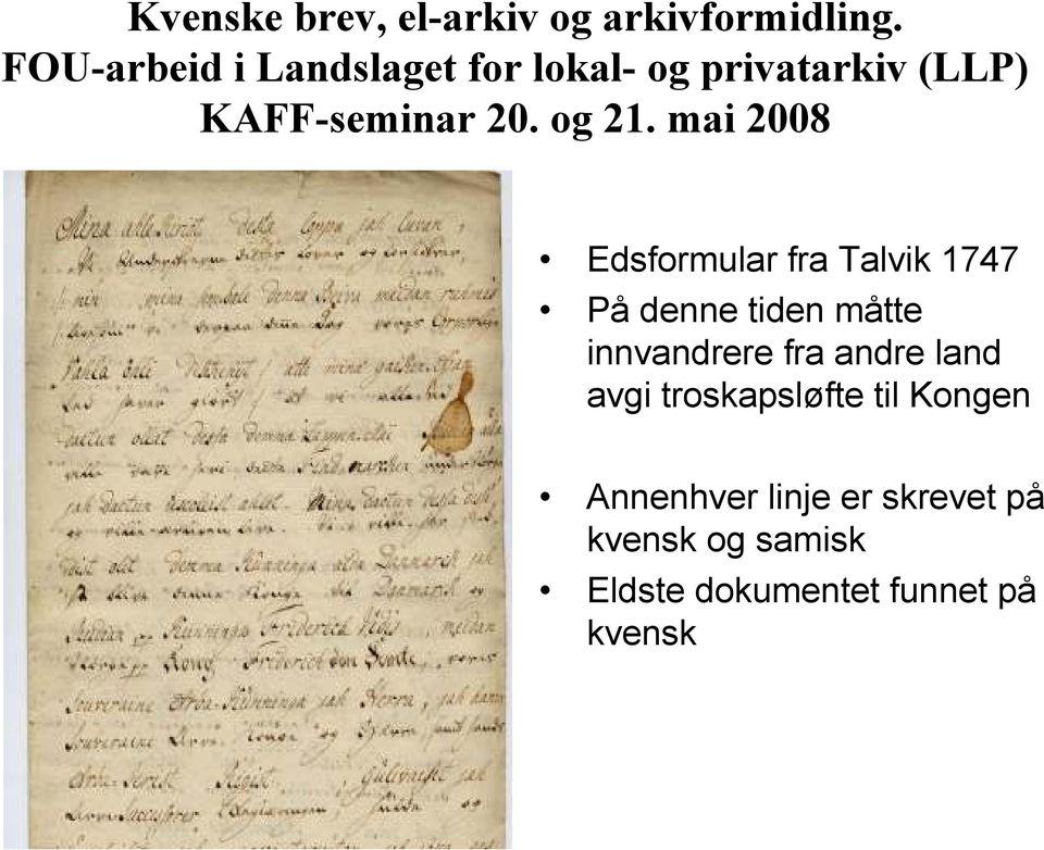 mai 2008 Edsformular fra Talvik 1747 På denne tiden måtte innvandrere fra andre