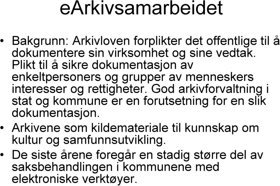 God arkivforvaltning i stat og kommune er en forutsetning for en slik dokumentasjon.