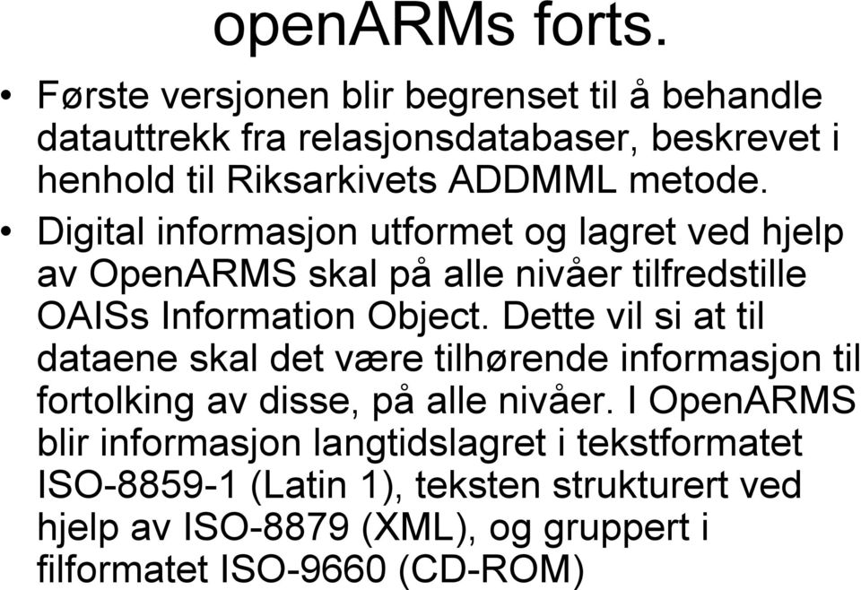 Digital informasjon utformet og lagret ved hjelp av OpenARMS skal på alle nivåer tilfredstille OAISs Information Object.