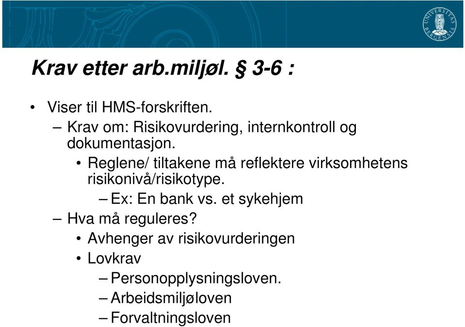 Reglene/ tiltakene må reflektere virksomhetens risikonivå/risikotype.