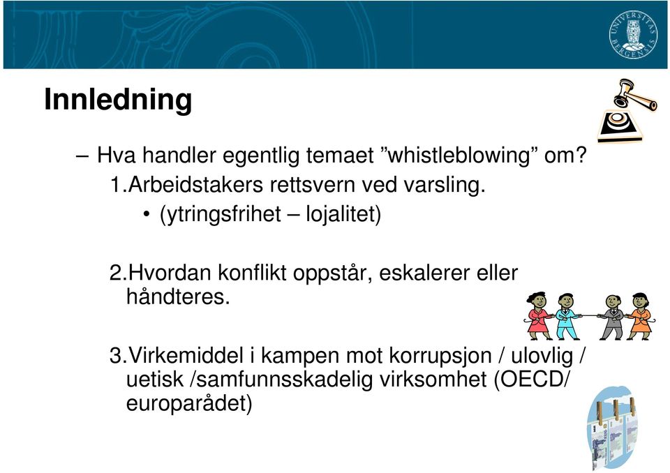 Hvordan konflikt oppstår, eskalerer eller håndteres. 3.