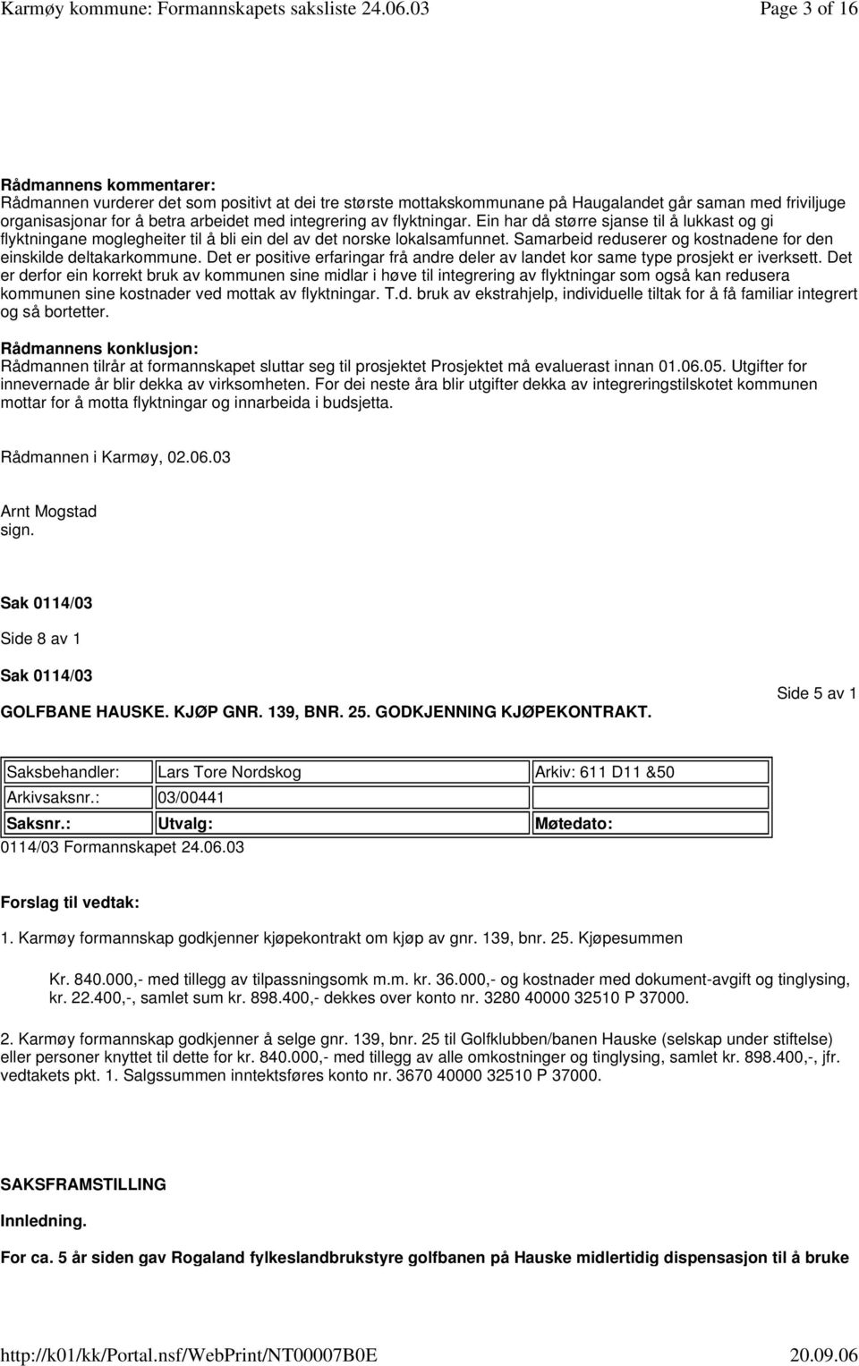 Samarbeid reduserer og kostnadene for den einskilde deltakarkommune. Det er positive erfaringar frå andre deler av landet kor same type prosjekt er iverksett.