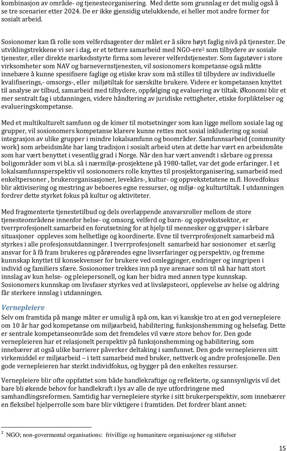 De utviklingstrekkene vi ser i dag, er et tettere samarbeid med NGO-ere 2 som tilbydere av sosiale tjenester, eller direkte markedsstyrte firma som leverer velferdstjenester.