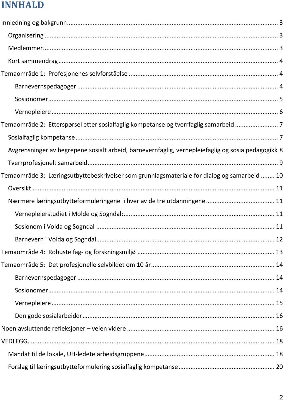 .. 7 Avgrensninger av begrepene sosialt arbeid, barnevernfaglig, vernepleiefaglig og sosialpedagogikk 8 Tverrprofesjonelt samarbeid.