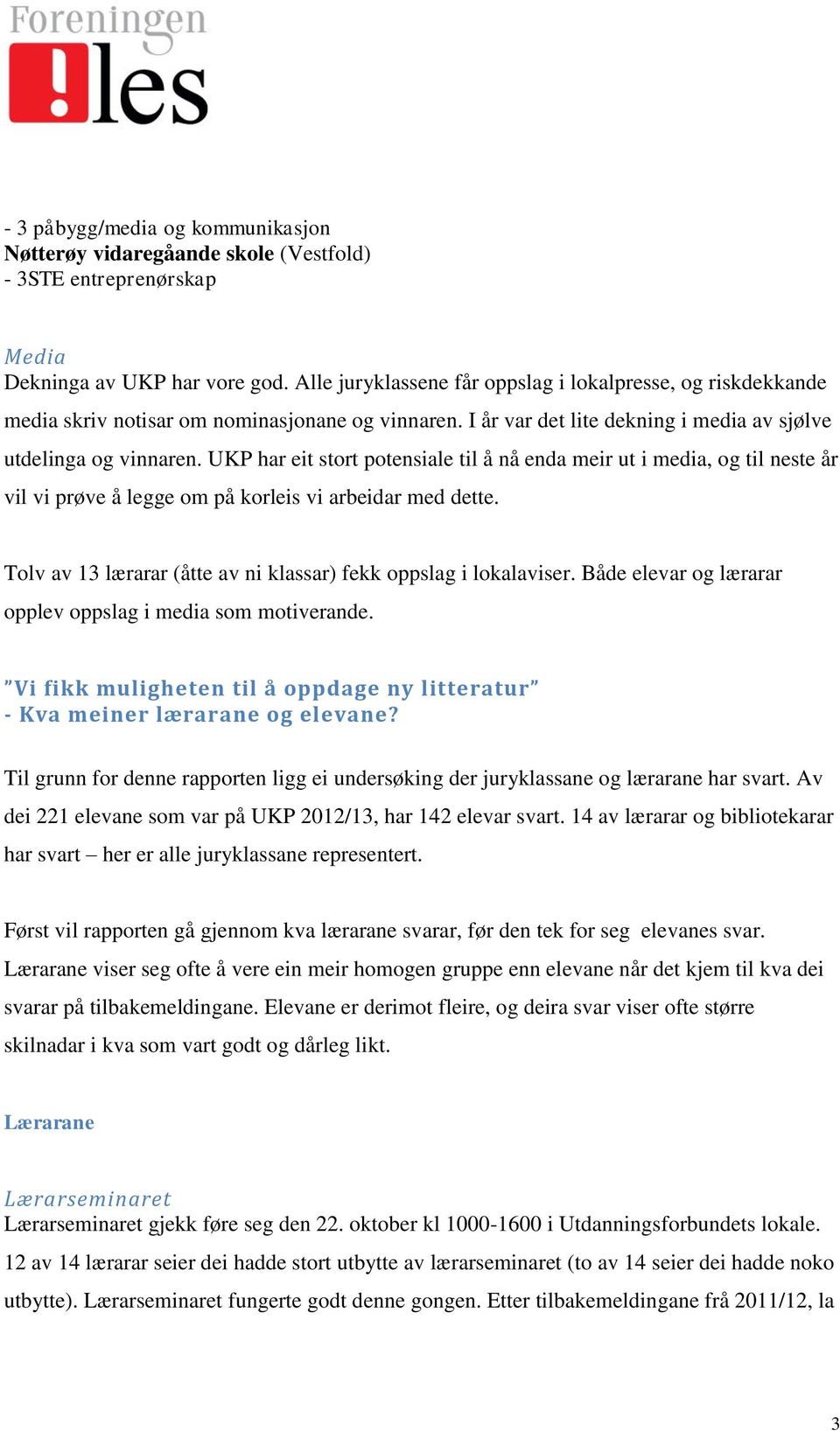 UKP har eit stort potensiale til å nå enda meir ut i media, og til neste år vil vi prøve å legge om på korleis vi arbeidar med dette.