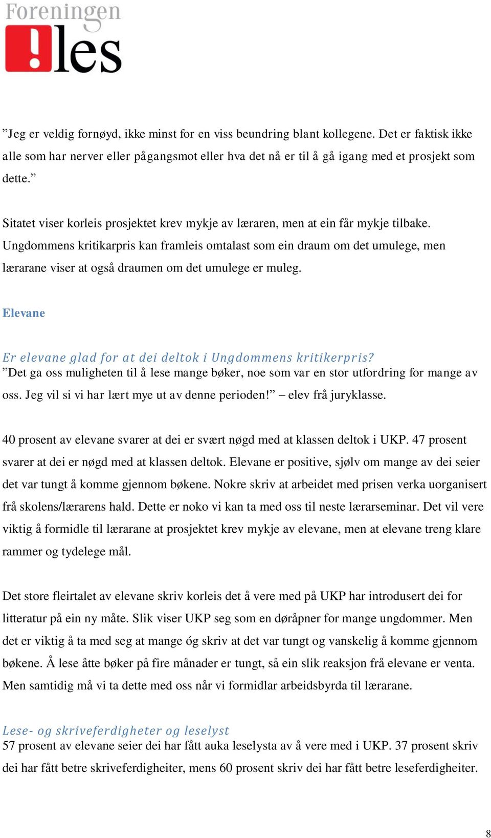 Ungdommens kritikarpris kan framleis omtalast som ein draum om det umulege, men lærarane viser at også draumen om det umulege er muleg.