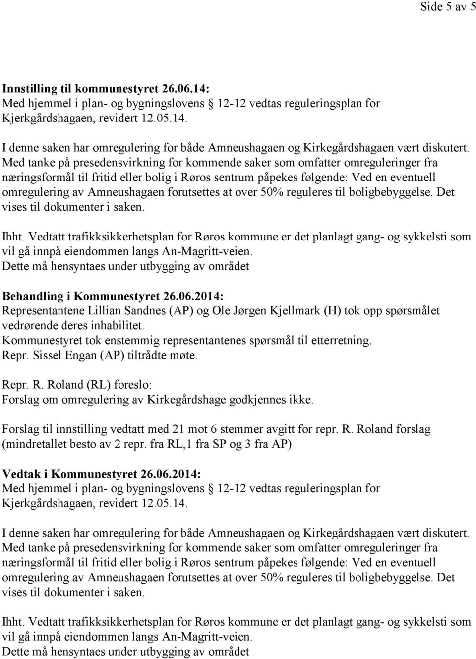 2014: Representantene Lillian Sandnes (AP) og Ole Jørgen Kjellmark (H) tok opp spørsmålet vedrørende deres inhabilitet.