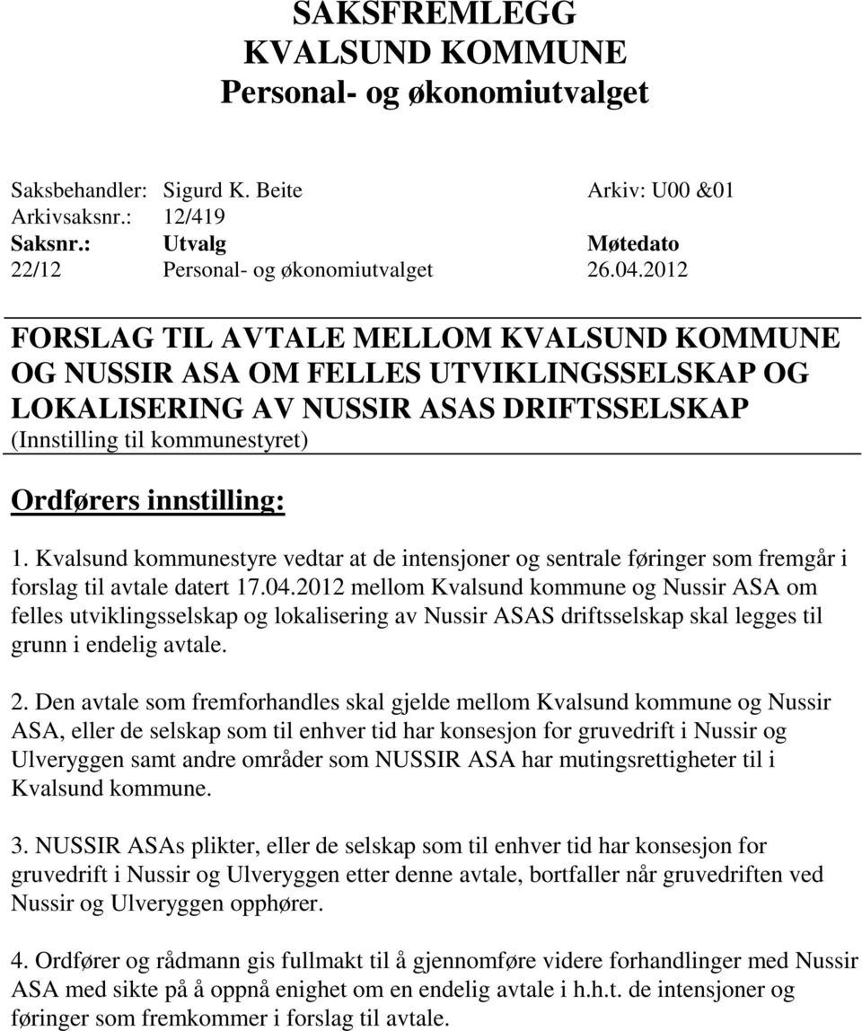 Kvalsund kommunestyre vedtar at de intensjoner og sentrale føringer som fremgår i forslag til avtale datert 17.04.