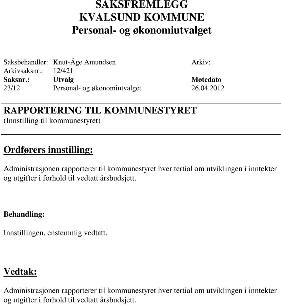 kommunestyret hver tertial om utviklingen i inntekter og utgifter i forhold til vedtatt årsbudsjett.