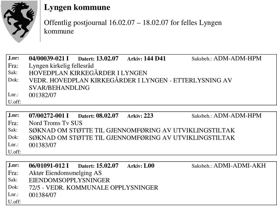 : ADM-ADM-HPM Fra: Nord Troms Tv SUS Sak: SØKNAD OM STØTTE TIL GJENNOMFØRING AV UTVIKLINGSTILTAK Dok: SØKNAD OM STØTTE TIL GJENNOMFØRING AV UTVIKLINGSTILTAK Lnr.