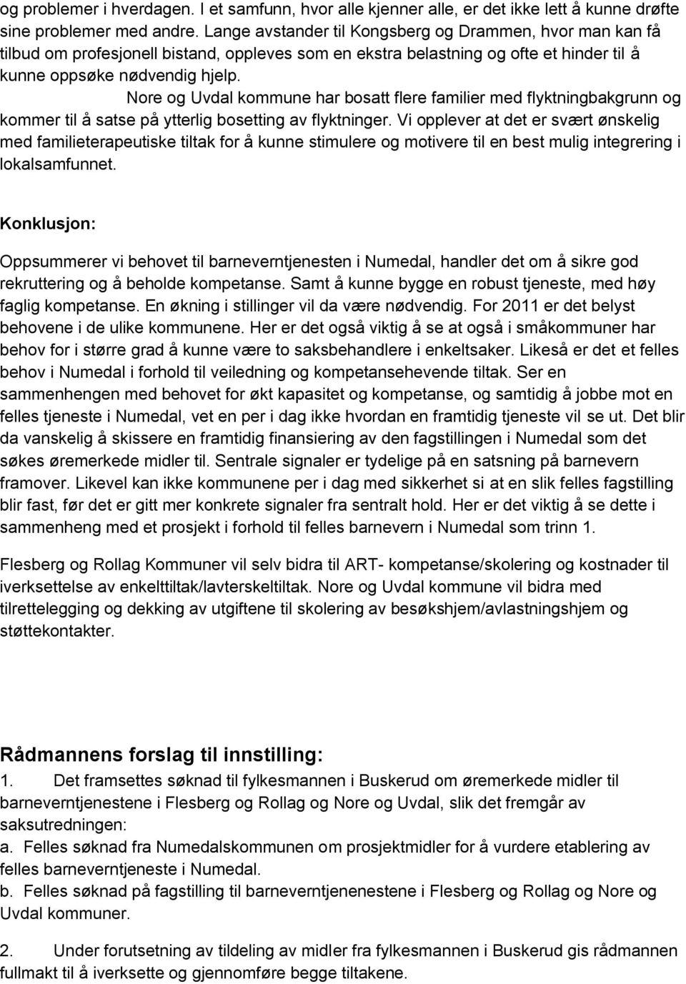 Nore og Uvdal kommune har bosatt flere familier med flyktningbakgrunn og kommer til å satse på ytterlig bosetting av flyktninger.