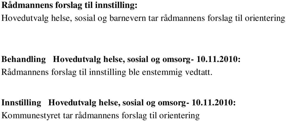 11.2010: Rådmannens forslag til innstilling ble enstemmig vedtatt.