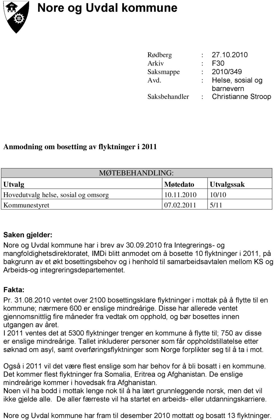 02.2011 5/11 Saken gjelder: Nore og Uvdal kommune har i brev av 30.09.