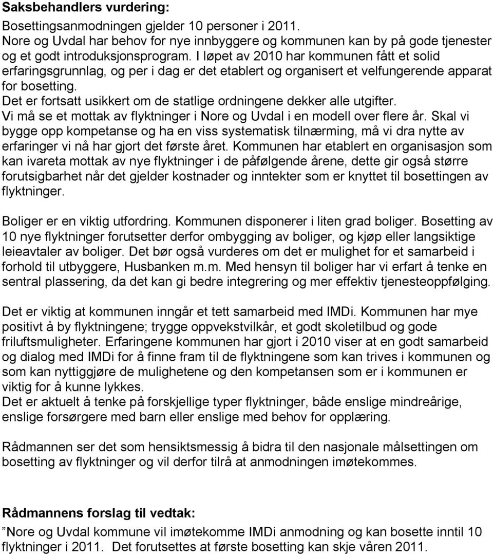 Det er fortsatt usikkert om de statlige ordningene dekker alle utgifter. Vi må se et mottak av flyktninger i Nore og Uvdal i en modell over flere år.