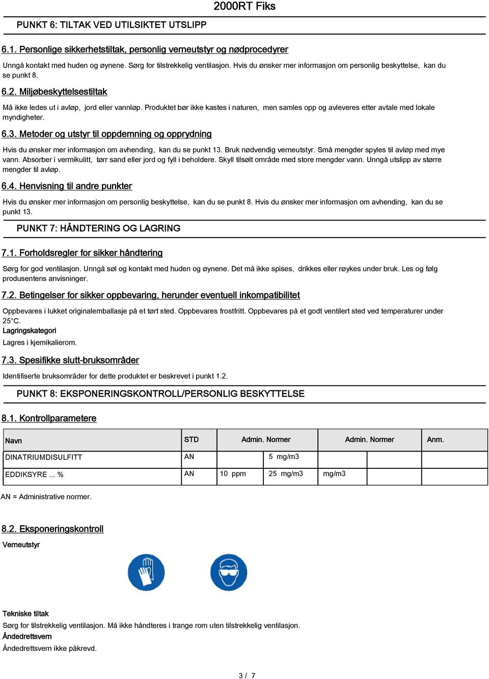 Produktet bør ikke kastes i naturen, men samles opp og avleveres etter avtale med lokale myndigheter. 6.3.