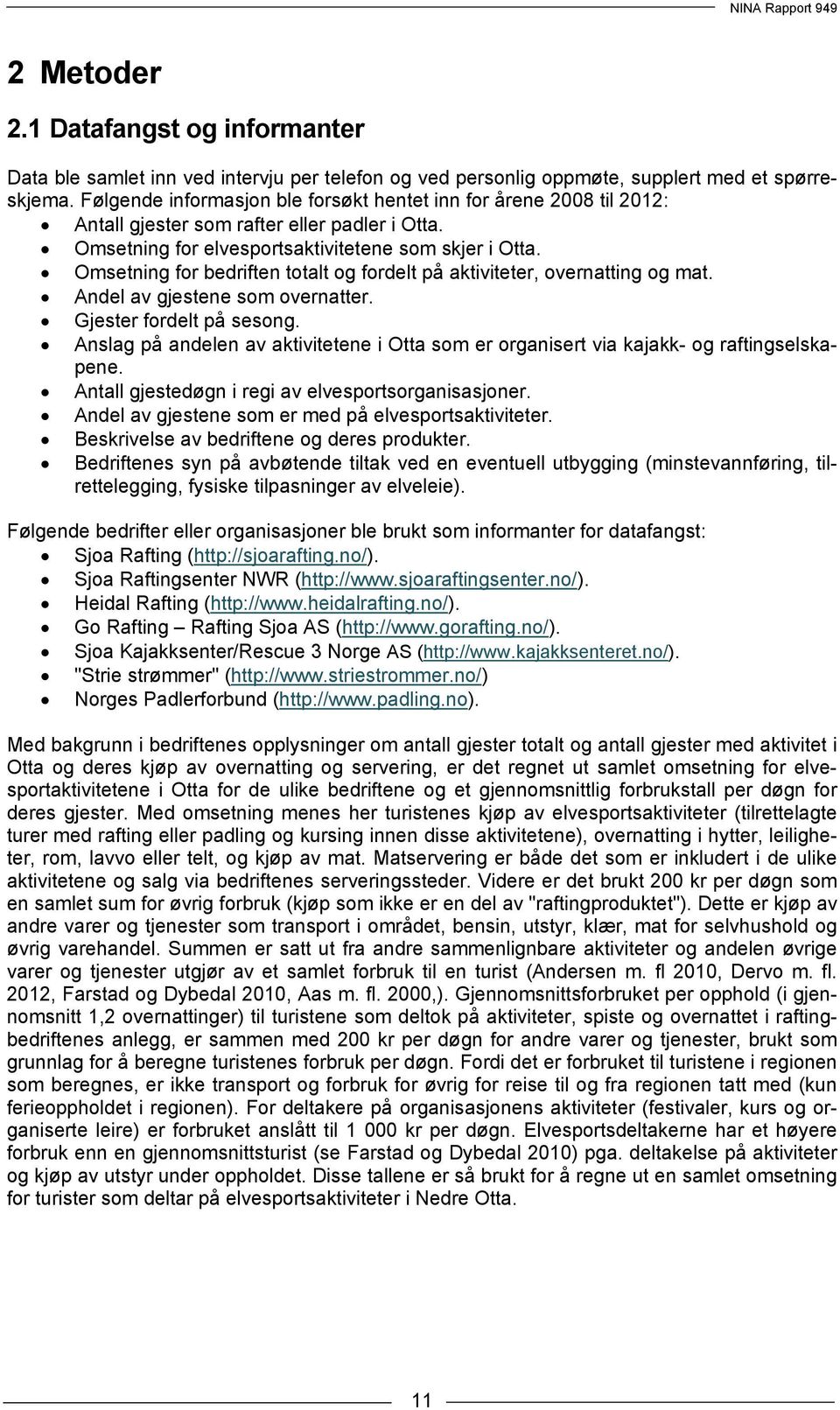 Omsetning for bedriften totalt og fordelt på aktiviteter, overnatting og mat. Andel av gjestene som overnatter. Gjester fordelt på sesong.