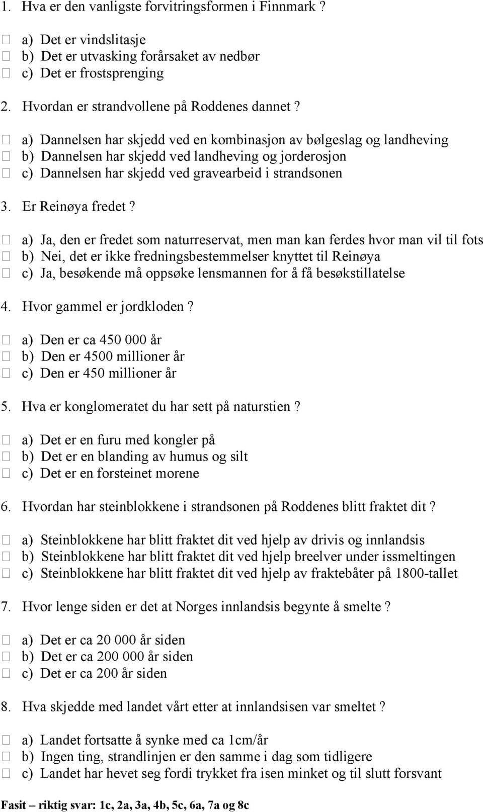 a) Ja, den er fredet som naturreservat, men man kan ferdes hvor man vil til fots b) Nei, det er ikke fredningsbestemmelser knyttet til Reinøya c) Ja, besøkende må oppsøke lensmannen for å få