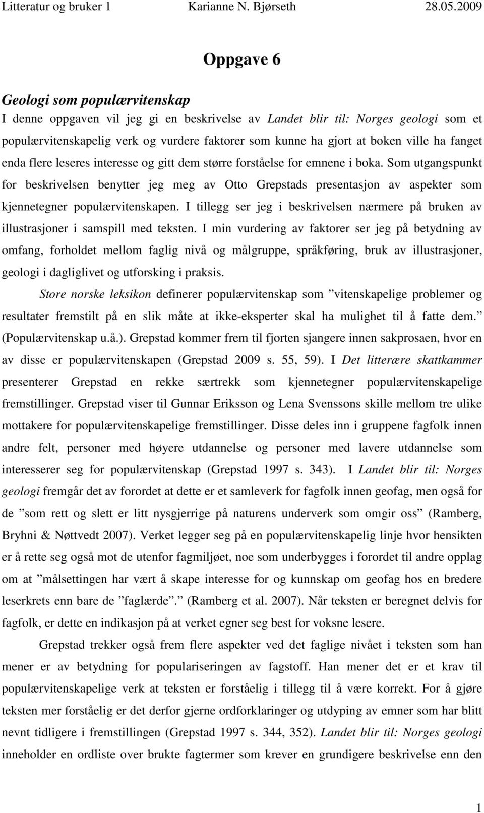 Som utgangspunkt for beskrivelsen benytter jeg meg av Otto Grepstads presentasjon av aspekter som kjennetegner populærvitenskapen.