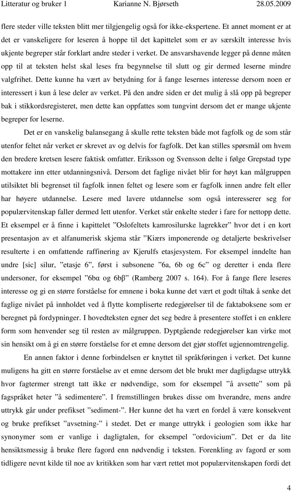 De ansvarshavende legger på denne måten opp til at teksten helst skal leses fra begynnelse til slutt og gir dermed leserne mindre valgfrihet.