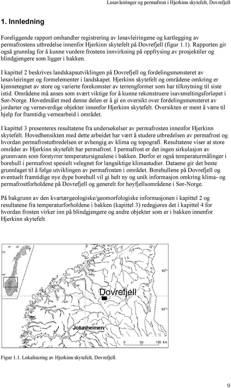 I kapittel 2 beskrives landskapsutviklingen på Dovrefjell og fordelingsmønsteret av løsavleiringer og formelementer i landskapet.