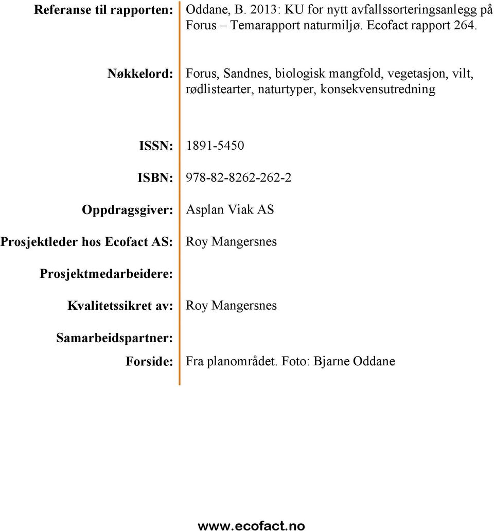 Nøkkelord: Forus, Sandnes, biologisk mangfold, vegetasjon, vilt, rødlistearter, naturtyper, konsekvensutredning ISSN: