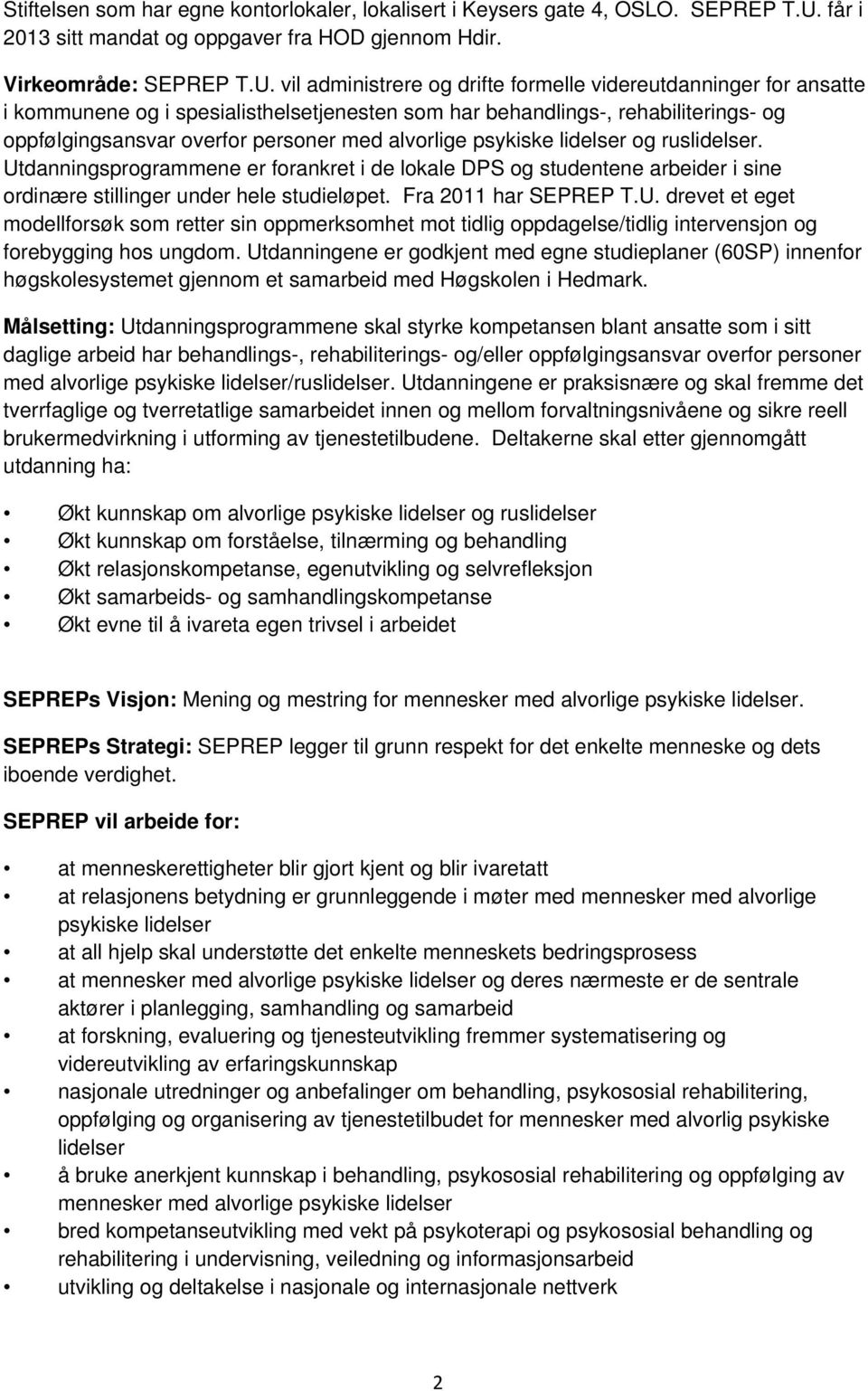 vil administrere og drifte formelle videreutdanninger for ansatte i kommunene og i spesialisthelsetjenesten som har behandlings-, rehabiliterings- og oppfølgingsansvar overfor personer med alvorlige