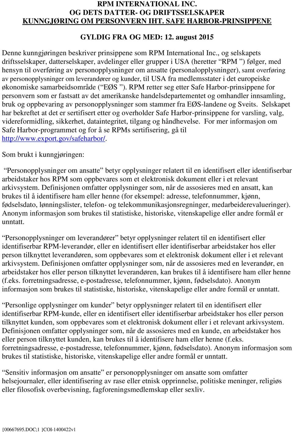 , og selskapets driftsselskaper, datterselskaper, avdelinger eller grupper i USA (heretter RPM ) følger, med hensyn til overføring av personopplysninger om ansatte (personalopplysninger), samt