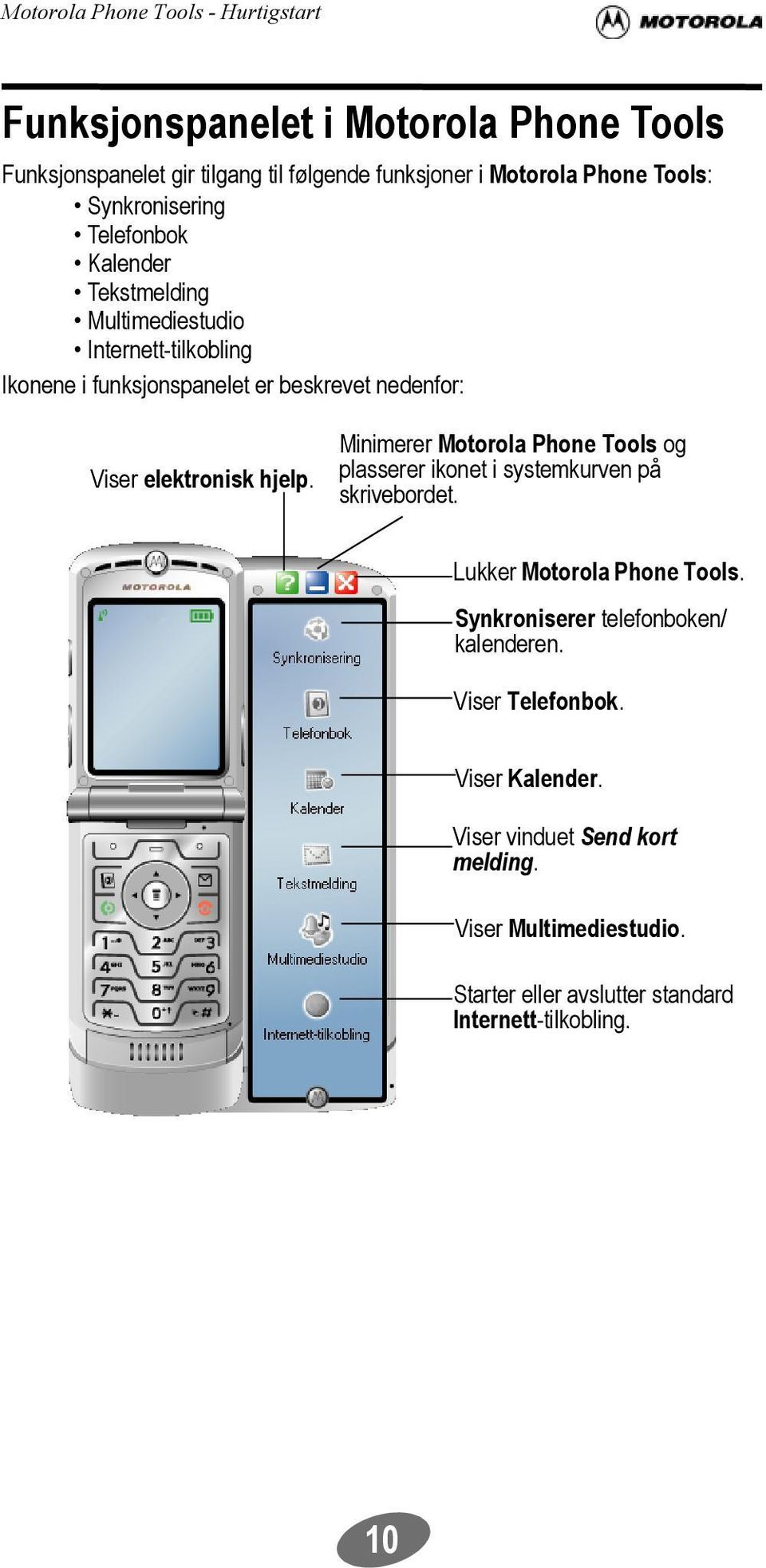 Minimerer Motorola Phone Tools og plasserer ikonet i systemkurven på skrivebordet. Lukker Motorola Phone Tools.