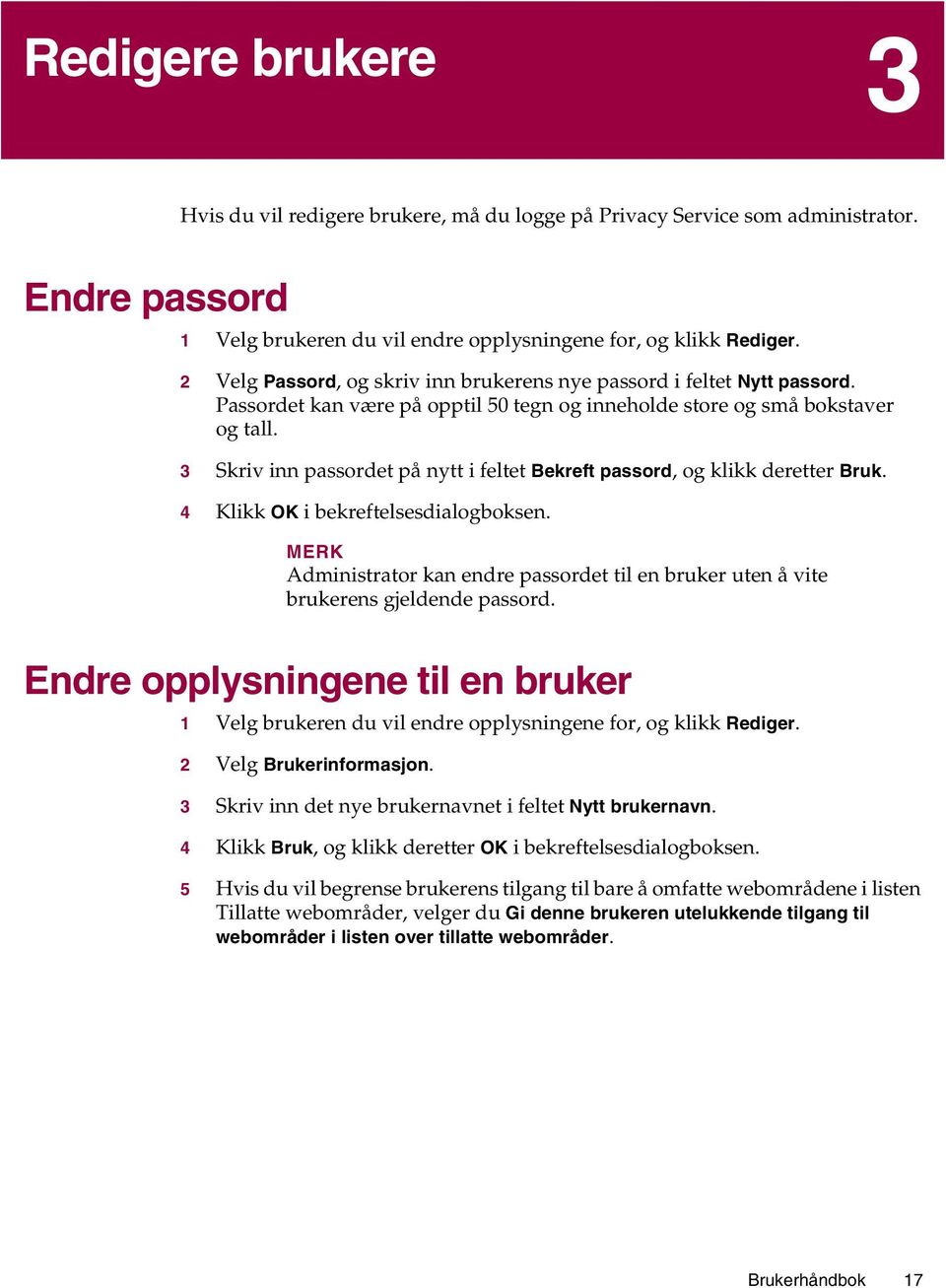 3 Skriv inn passordet på nytt i feltet Bekreft passord, og klikk deretter Bruk. 4 Klikk OK i bekreftelsesdialogboksen.