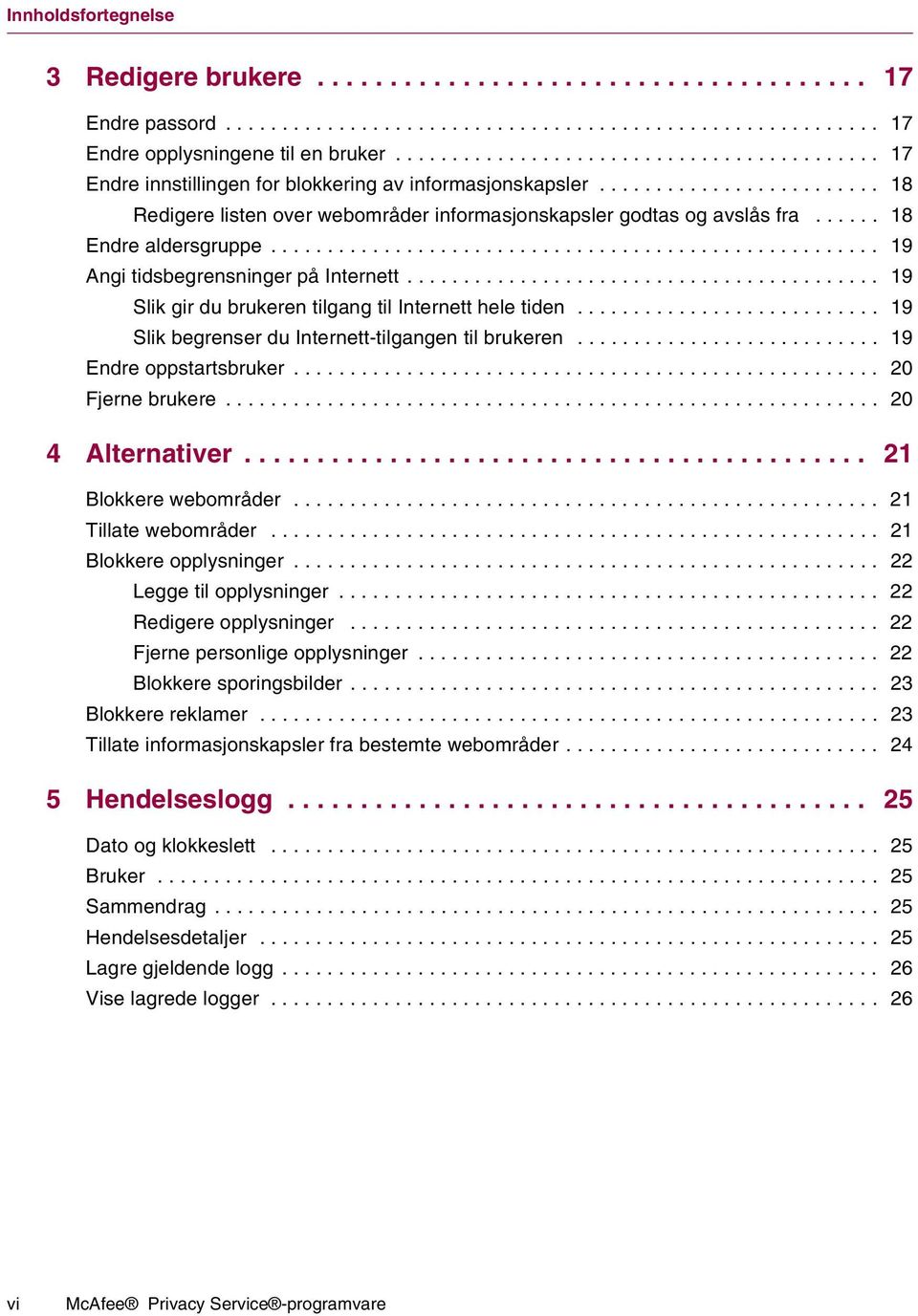 ..... 18 Endre aldersgruppe...................................................... 19 Angi tidsbegrensninger på Internett.......................................... 19 Slik gir du brukeren tilgang til Internett hele tiden.