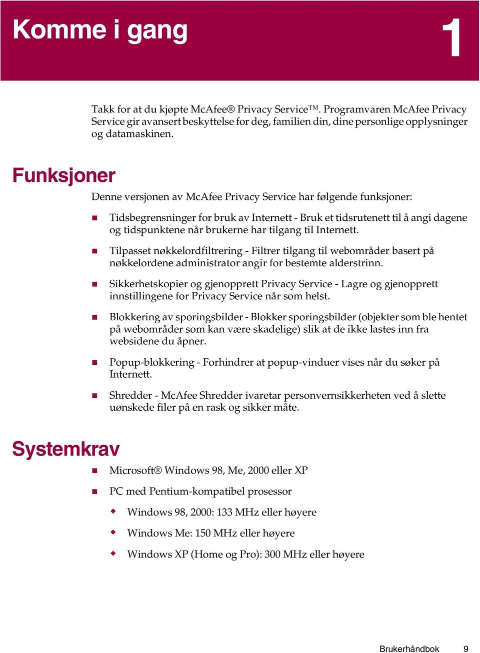 til Internett. Tilpasset nøkkelordfiltrering - Filtrer tilgang til webområder basert på nøkkelordene administrator angir for bestemte alderstrinn.