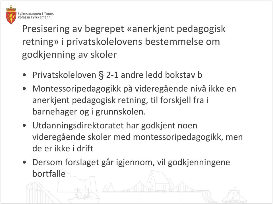 retning, til forskjell fra i barnehager og i grunnskolen.