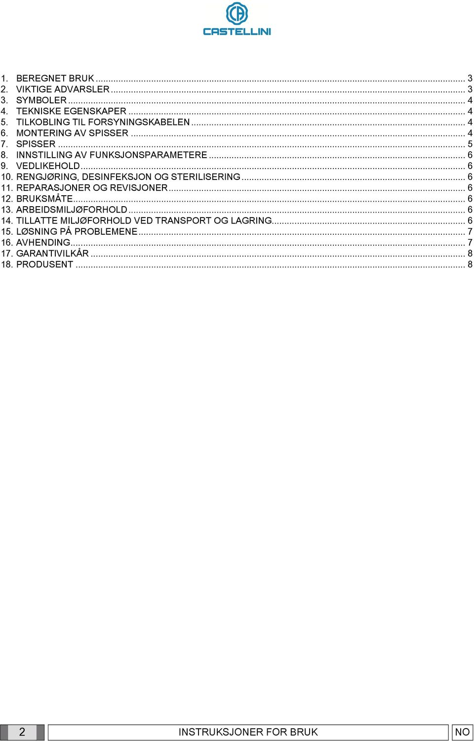 RENGJØRING, DESINFEKSJON OG STERILISERING... 6 11. REPARASJONER OG REVISJONER... 6 12. BRUKSMÅTE... 6 13. ARBEIDSMILJØFORHOLD... 6 14.