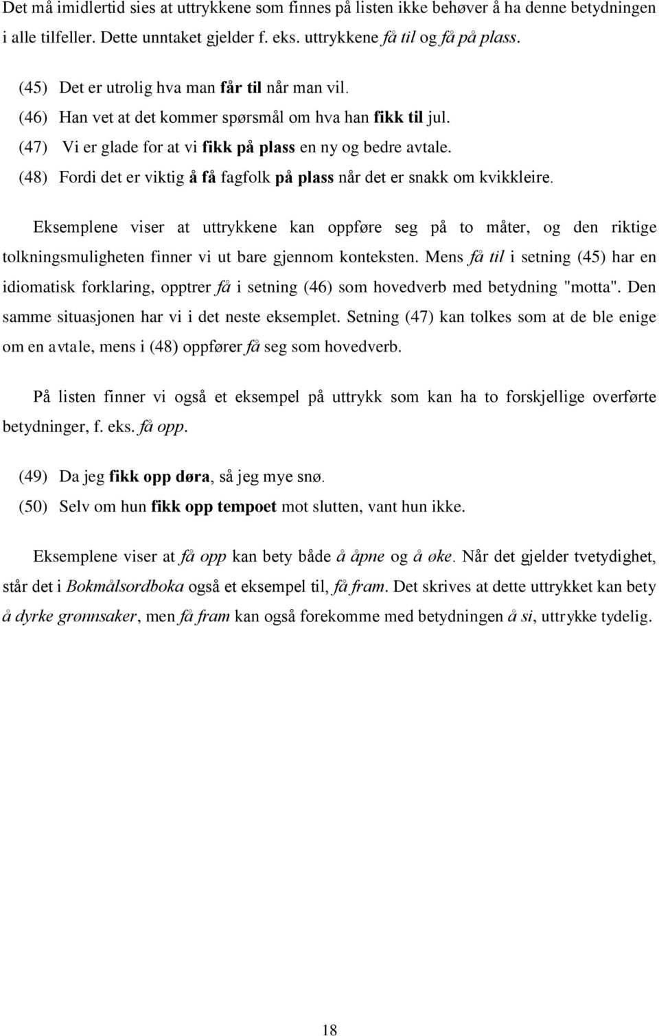 (48) Fordi det er viktig å få fagfolk på plass når det er snakk om kvikkleire.