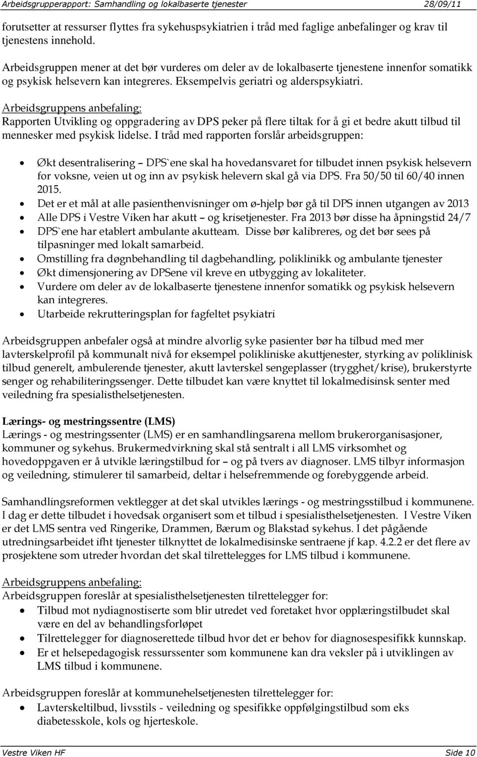 Arbeidsgruppens anbefaling: Rapporten Utvikling og oppgradering av DPS peker på flere tiltak for å gi et bedre akutt tilbud til mennesker med psykisk lidelse.