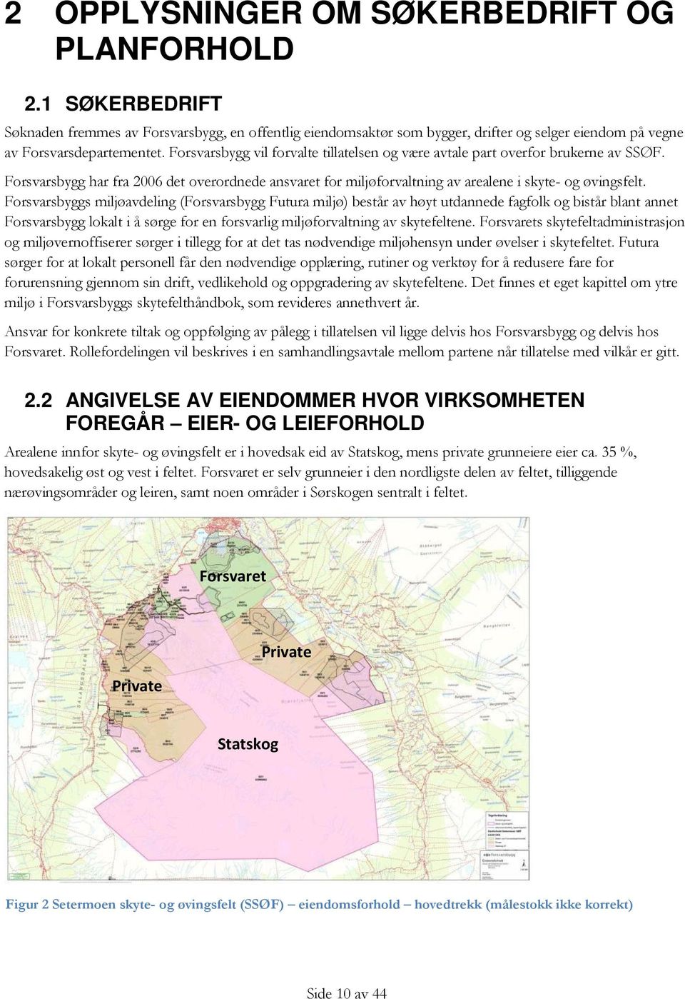 Forsvarsbyggs miljøavdeling (Forsvarsbygg Futura miljø) består av høyt utdannede fagfolk og bistår blant annet Forsvarsbygg lokalt i å sørge for en forsvarlig miljøforvaltning av skytefeltene.