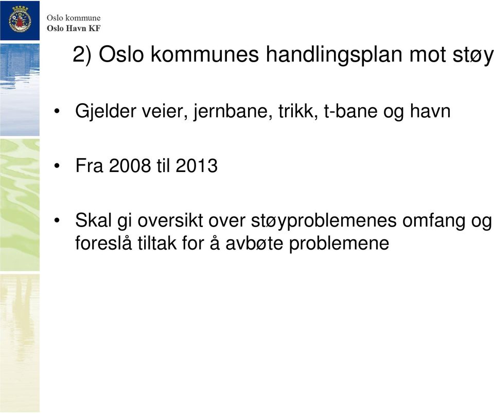 til 2013 Skal gi oversikt over støyproblemenes